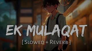 Ik mulaqaat slowed and reverblofimusicsha [upl. by Atem]