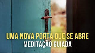 Uma Nova Porta Se Abre ✨ Meditação Guiada [upl. by Naujad25]