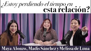 ¿Estoy perdiendo el tiempo en esta relación  Maya Alonzo Madis Sánchez y Meli de Luna Expuestas [upl. by Tlevesor]