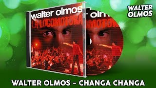 Walter Olmos  Changa Changa [upl. by Ainevuol554]