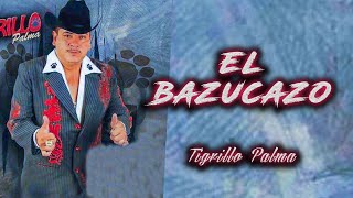 El Tigrillo Palma  El Bazucazo Letra [upl. by Leirol]