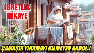 Çamaşır Yıkamayı Bilmeyen Kadın İbretlik Hikaye [upl. by Akaenahs317]