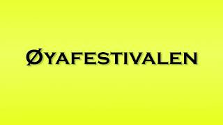 Pronunciation of Oyafestivalen [upl. by Attey690]