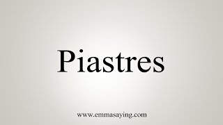 How To Say Piastres [upl. by Ydnir]