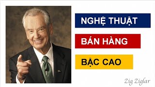 NGHỆ THUẬT BÁN HÀNG BẬC CAO  Những nguyên tắc vàng trong nghệ thuật bán hàng của Zig Ziglar [upl. by Leifer831]