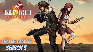 Final Fantasy VIII Alternate Destiny  Season 3  Teaser Trailer [upl. by Cotterell]