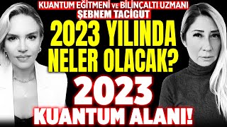 2022 Öngörüleri Tek Tek Çıktı 2023 Yılında Neler Olacak 2023 Kuantum Alanı  Şebnem Tacigut [upl. by Lulu]