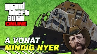 A VONAT MINDIG NYER  GTA Online [upl. by Kegan]