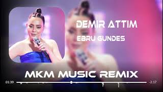 Ebru Gündeş  Demir Attın Yalnızlığa MKM Remix [upl. by Lulu]