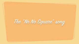 The No No Square Song [upl. by Ydnab]