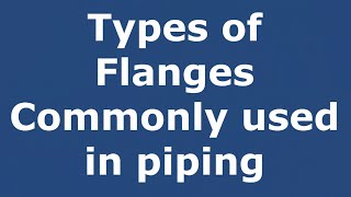 Types of Flanges commonly used in piping [upl. by Notgnilliw816]