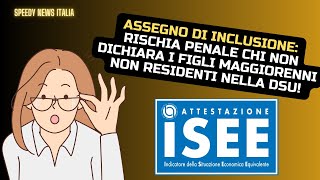 ASSEGNO DI INCLUSIONE RISCHIA PENALE CHI NON DICHIARA I FIGLI MAGGIORENNI NON RESIDENTI NELLA DSU [upl. by Otte]