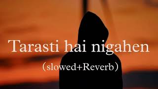 Tarasti Hai Nigahen slowedReverb Asim Azhar  Lofi Mix [upl. by Godwin]