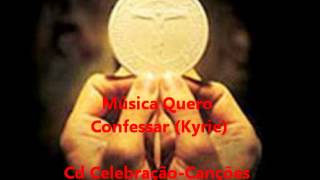 Quero Confessar  Kyrie  Cd Celebração  Canções Litúrgicas  Ministério Amor e Adoração [upl. by Dicky8]