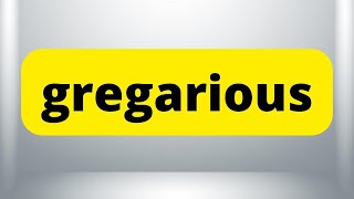 GREGARIOUS  Meaning  How to Say  Use in a Sentence  Dictionary [upl. by Trebo]