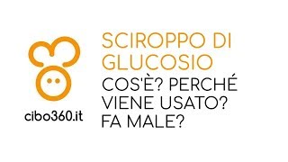 Sciroppo di glucosio cosè e a cosa serve Fa male [upl. by Skippie305]