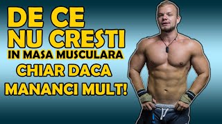 De Ce Nu Cresti In Masa Musculara Chiar Daca Mananci Mult [upl. by Htebazil944]