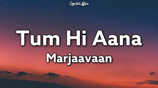 Tum Hi Aana Lyrics  Marjaavan  Jubin Nautiyal  Ritesh D  Sidharth M  Payal Dev [upl. by Mloc]