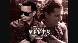 Carlos Vives Ft J Alvarez  Volvi A Nacer Official Remix [upl. by Niram785]