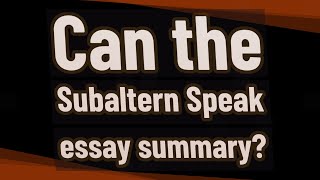 Can the Subaltern Speak essay summary [upl. by Inavoj53]