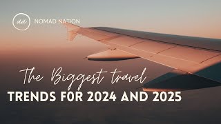 The Biggest Travel Trends For 2024 And 2025 [upl. by Gebler]