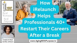 How iRelaunch Helps Professionals 40 Restart Their Careers After a Break [upl. by Pyotr]