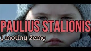 PAULIUS STALIONIS  quotĮ motinų žemęquot [upl. by Merchant926]