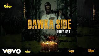 Fully Bad Panta Son  Dawka Side Official Audio [upl. by Eimme]