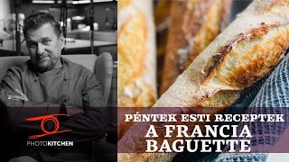 Baguette a hagyományos francia kenyér  Anger Zsolt a PhotoKitchenben [upl. by Whiting]