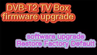 How to update DVBT2 upgrade firmware ISDBT software download on digital tv box to rescue tv box [upl. by Noraha956]