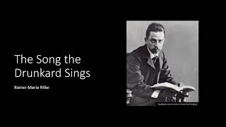 The Song the Drunkard Sings by Rainer Maria Rilke [upl. by Fujio825]