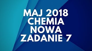 Matura Chemia  Maj 2018  Nowa podstawa  Zadanie 7 [upl. by Keiryt312]