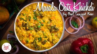 Masala Oats Khichdi Recipe  Chef Sanjyot Keer [upl. by Aronek251]