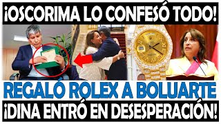 ¡LO TERMINÓ CONFESANDO OSCORIMA COMPRÓ ROLEX PARA DINA BOLUARTE [upl. by Tien843]