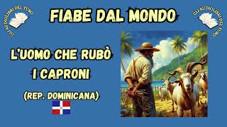 LUOMO CHE RUBÓ I CAPRONI Fiaba della REPUBBLICA DOMINICANA [upl. by Cirenoj]