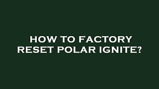 How to factory reset polar ignite [upl. by Anelim]