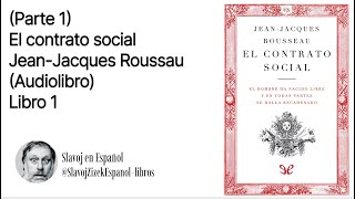 Parte 1 Libro 1  El contrato social  Jean Jacques Rousseau Audiolibro [upl. by Clough]