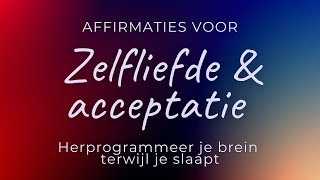 Affirmaties voor zelfliefde amp acceptatie  Slaapmeditatie  Herprogrammeer je brein tijdens je slaap [upl. by Sirob]