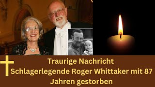 Trauer um Sänger Schlagerlegende Roger Whittaker mit 87 Jahren gestorben [upl. by Niawd]