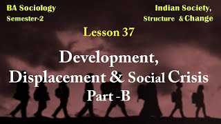 Lesson 37  Development Displacement amp Social Crisis Part –B [upl. by Nysa805]