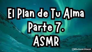 El Plan de Tu Alma  Audiolibro ASMR  Parte 7  Capítulo 6 [upl. by Kauslick]