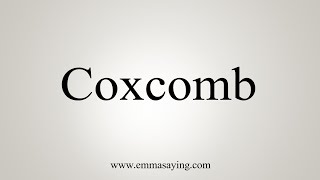 How To Say Coxcomb [upl. by Htiel]