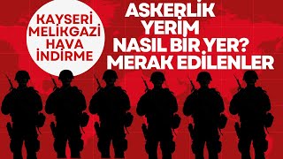 Askerlik Yerim Kayseri Melikgazi Nasıl Bir Yer ACEMİ BİRLİĞİN BURAYA ÇIKTIYSA İZLE kayseri [upl. by Giacomo]