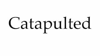 How to Pronounce Catapulted [upl. by Lletnuahs]