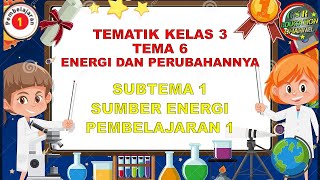 Kelas 3 Tematik  Tema 6 Subtema 1 Pembelajaran 1 ENERGI DAN PERUBAHANNYA [upl. by Aeriela]