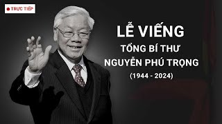 Trực tiếp Lễ viếng Tổng Bí thư Nguyễn Phú Trọng [upl. by Yordan]