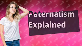 What is paternalistic with example [upl. by Anilatac]