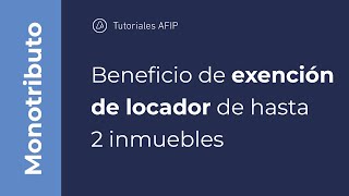 Monotributo ¿Cómo obtengo el beneficio de exención de locador de hasta 2 inmuebles [upl. by Avilo]