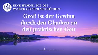 Groß ist der Gewinn durch den Glauben an den praktischen Gott  Christliches Lied [upl. by Iniretake803]