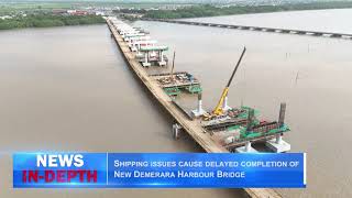 Shipping issues cause delayed completion of New Demerara Harbour Bridge [upl. by Arick]